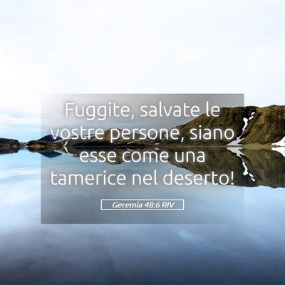 Picture 05 - Geremia 48:6 RIV - Fuggite, salvate le vostre persone, siano esse - Bible Verse Picture