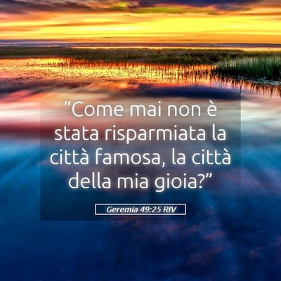 Picture 05 - Geremia 49:25 RIV - “Come mai non è stata risparmiata la città - Bible Verse Picture