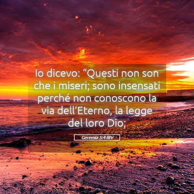 Picture 05 - Geremia 5:4 RIV - Io dicevo: “Questi non son che i miseri; sono - Bible Verse Picture