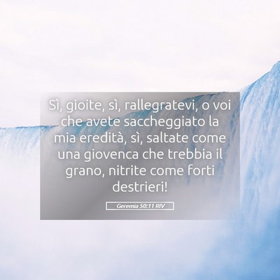 Picture 05 - Geremia 50:11 RIV - Sì, gioite, sì, rallegratevi, o voi che avete - Bible Verse Picture