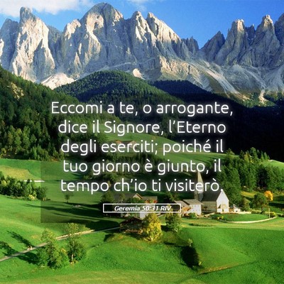 Picture 05 - Geremia 50:31 RIV - Eccomi a te, o arrogante, dice il Signore, - Bible Verse Picture