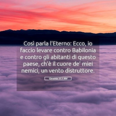 Picture 05 - Geremia 51:1 RIV - Così parla l’Eterno: Ecco, io faccio levare - Bible Verse Picture