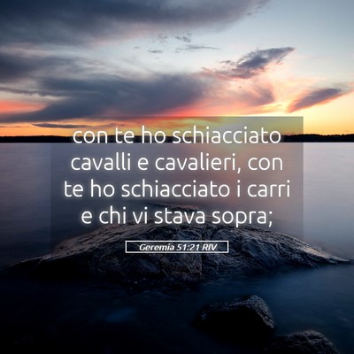 Picture 05 - Geremia 51:21 RIV - con te ho schiacciato cavalli e cavalieri, con te - Bible Verse Picture