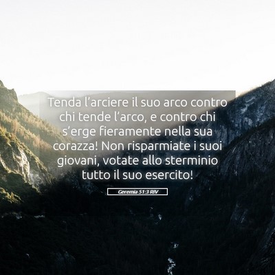 Picture 05 - Geremia 51:3 RIV - Tenda l’arciere il suo arco contro chi tende - Bible Verse Picture