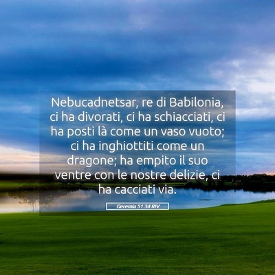 Picture 05 - Geremia 51:34 RIV - Nebucadnetsar, re di Babilonia, ci ha divorati, - Bible Verse Picture