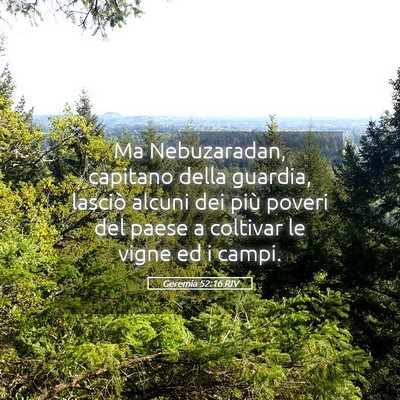 Picture 05 - Geremia 52:16 RIV - Ma Nebuzaradan, capitano della guardia, lasciò - Bible Verse Picture