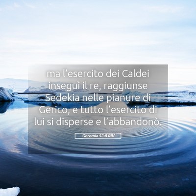 Picture 05 - Geremia 52:8 RIV - ma l’esercito dei Caldei inseguì il re, - Bible Verse Picture