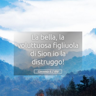 Picture 05 - Geremia 6:2 RIV - La bella, la voluttuosa figliuola di Sion io la - Bible Verse Picture
