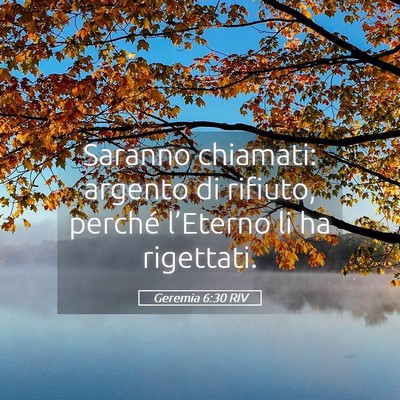 Picture 05 - Geremia 6:30 RIV - Saranno chiamati: argento di rifiuto, perché - Bible Verse Picture