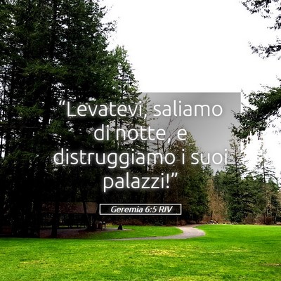 Picture 05 - Geremia 6:5 RIV - “Levatevi, saliamo di notte, e distruggiamo i - Bible Verse Picture