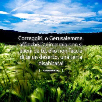 Picture 05 - Geremia 6:8 RIV - Correggiti, o Gerusalemme, affinché l’anima - Bible Verse Picture
