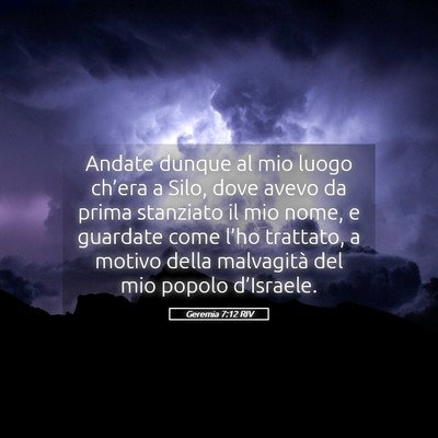 Picture 05 - Geremia 7:12 RIV - Andate dunque al mio luogo ch’era a Silo, dove - Bible Verse Picture