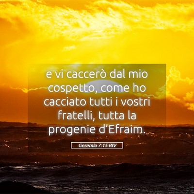 Picture 05 - Geremia 7:15 RIV - e vi caccerò dal mio cospetto, come ho cacciato - Bible Verse Picture