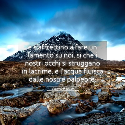 Picture 05 - Geremia 9:18 RIV - e s’affrettino a fare un lamento su noi, sì - Bible Verse Picture