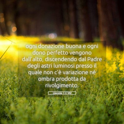 Picture 05 - Giacomo 1:17 RIV - ogni donazione buona e ogni dono perfetto vengono - Bible Verse Picture