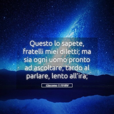Picture 05 - Giacomo 1:19 RIV - Questo lo sapete, fratelli miei diletti; ma sia - Bible Verse Picture