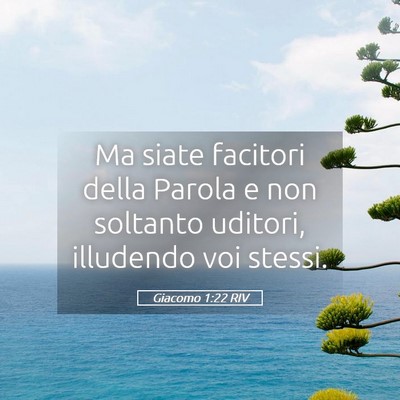 Picture 05 - Giacomo 1:22 RIV - Ma siate facitori della Parola e non soltanto - Bible Verse Picture