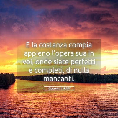 Picture 05 - Giacomo 1:4 RIV - E la costanza compia appieno l’opera sua in - Bible Verse Picture