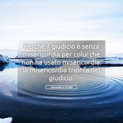 Picture 05 - Giacomo 2:13 RIV - Perché il giudicio è senza misericordia per - Bible Verse Picture