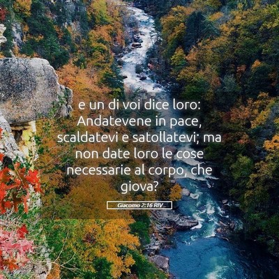 Picture 05 - Giacomo 2:16 RIV - e un di voi dice loro: Andatevene in pace, - Bible Verse Picture
