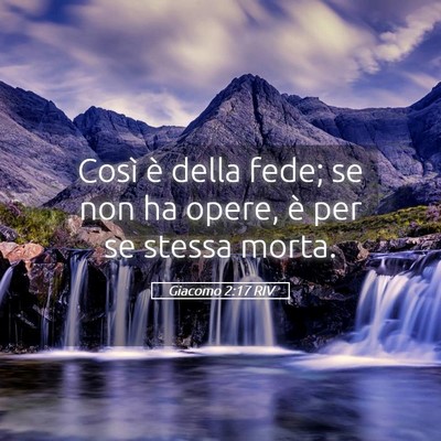 Picture 05 - Giacomo 2:17 RIV - Così è della fede; se non ha opere, è per se - Bible Verse Picture
