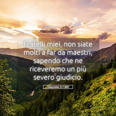 Picture 05 - Giacomo 3:1 RIV - Fratelli miei, non siate molti a far da maestri, - Bible Verse Picture