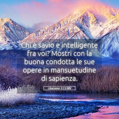 Picture 05 - Giacomo 3:13 RIV - Chi è savio e intelligente fra voi? Mostri con - Bible Verse Picture