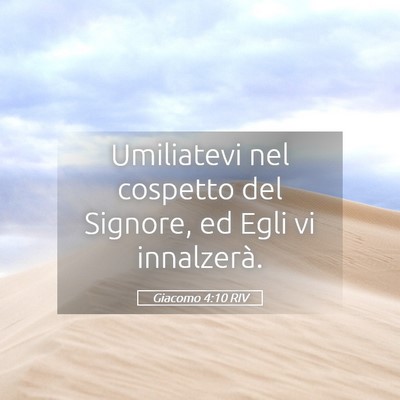 Picture 05 - Giacomo 4:10 RIV - Umiliatevi nel cospetto del Signore, ed Egli vi - Bible Verse Picture
