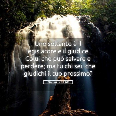 Picture 05 - Giacomo 4:12 RIV - Uno soltanto è il legislatore e il giudice, - Bible Verse Picture