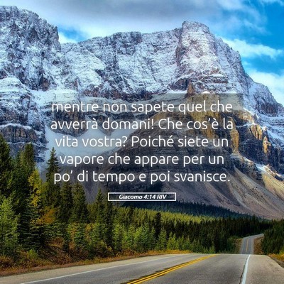 Picture 05 - Giacomo 4:14 RIV - mentre non sapete quel che avverrà domani! Che - Bible Verse Picture