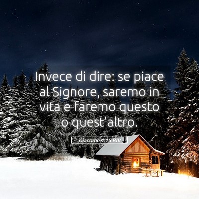 Picture 05 - Giacomo 4:15 RIV - Invece di dire: se piace al Signore, saremo in - Bible Verse Picture