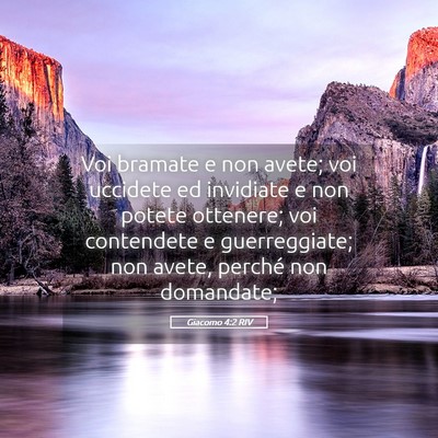 Picture 05 - Giacomo 4:2 RIV - Voi bramate e non avete; voi uccidete ed - Bible Verse Picture