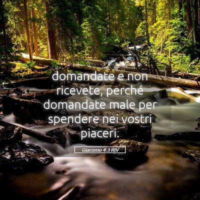 Picture 05 - Giacomo 4:3 RIV - domandate e non ricevete, perché domandate male - Bible Verse Picture