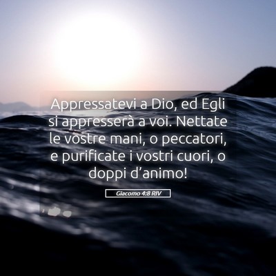 Picture 05 - Giacomo 4:8 RIV - Appressatevi a Dio, ed Egli si appresserà a voi. - Bible Verse Picture