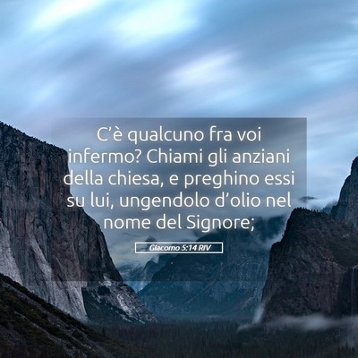 Picture 05 - Giacomo 5:14 RIV - C’è qualcuno fra voi infermo? Chiami gli - Bible Verse Picture