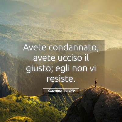 Picture 05 - Giacomo 5:6 RIV - Avete condannato, avete ucciso il giusto; egli - Bible Verse Picture