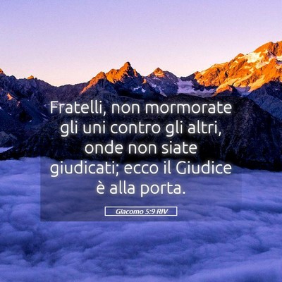 Picture 05 - Giacomo 5:9 RIV - Fratelli, non mormorate gli uni contro gli altri, - Bible Verse Picture