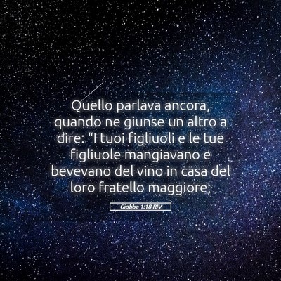 Picture 05 - Giobbe 1:18 RIV - Quello parlava ancora, quando ne giunse un altro - Bible Verse Picture