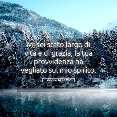 Picture 05 - Giobbe 10:12 RIV - Mi sei stato largo di vita e di grazia, la tua - Bible Verse Picture