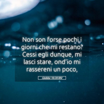 Picture 05 - Giobbe 10:20 RIV - Non son forse pochi i giorni che mi restano? - Bible Verse Picture