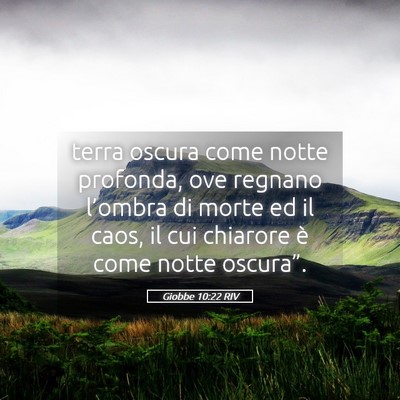 Picture 05 - Giobbe 10:22 RIV - terra oscura come notte profonda, ove regnano - Bible Verse Picture