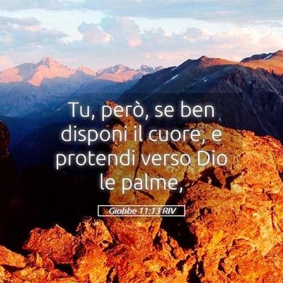Picture 05 - Giobbe 11:13 RIV - Tu, però, se ben disponi il cuore, e protendi - Bible Verse Picture
