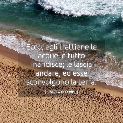 Picture 05 - Giobbe 12:15 RIV - Ecco, egli trattiene le acque, e tutto - Bible Verse Picture