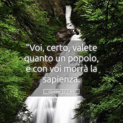 Picture 05 - Giobbe 12:2 RIV - “Voi, certo, valete quanto un popolo, e con voi - Bible Verse Picture