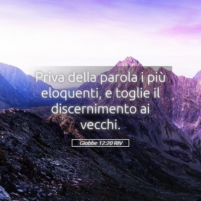 Picture 05 - Giobbe 12:20 RIV - Priva della parola i più eloquenti, e toglie il - Bible Verse Picture