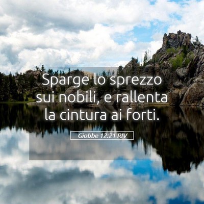 Picture 05 - Giobbe 12:21 RIV - Sparge lo sprezzo sui nobili, e rallenta la - Bible Verse Picture