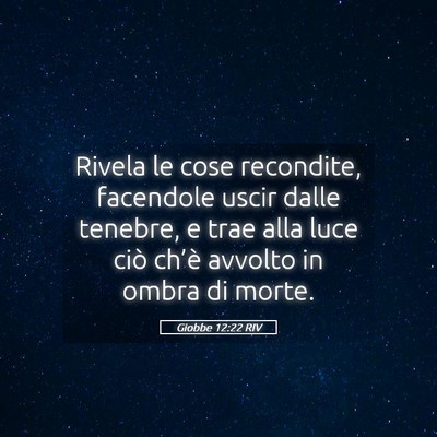 Picture 05 - Giobbe 12:22 RIV - Rivela le cose recondite, facendole uscir dalle - Bible Verse Picture