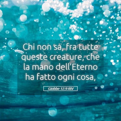 Picture 05 - Giobbe 12:9 RIV - Chi non sa, fra tutte queste creature, che la - Bible Verse Picture