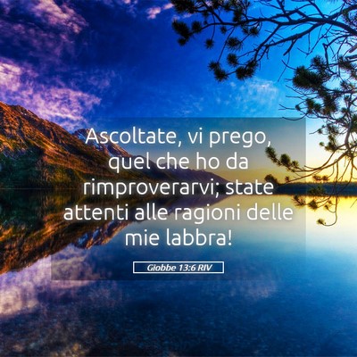 Picture 05 - Giobbe 13:6 RIV - Ascoltate, vi prego, quel che ho da - Bible Verse Picture