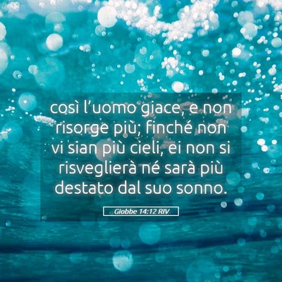 Picture 05 - Giobbe 14:12 RIV - così l’uomo giace, e non risorge più; finché - Bible Verse Picture